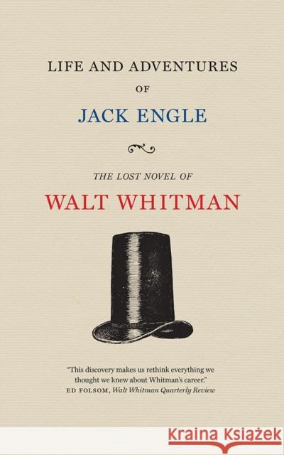 Life and Adventures of Jack Engle: An Auto-Biography; A Story of New York at the Present Time in Which the Reader Will Find Some Familiar Characters Whitman, Walt 9781609385101 University of Iowa Press