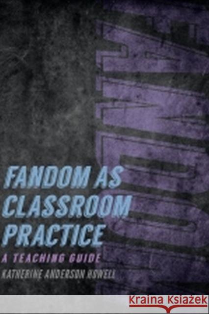 Fandom as Classroom Practice: A Teaching Guide Katherine Anderson Howell 9781609385675