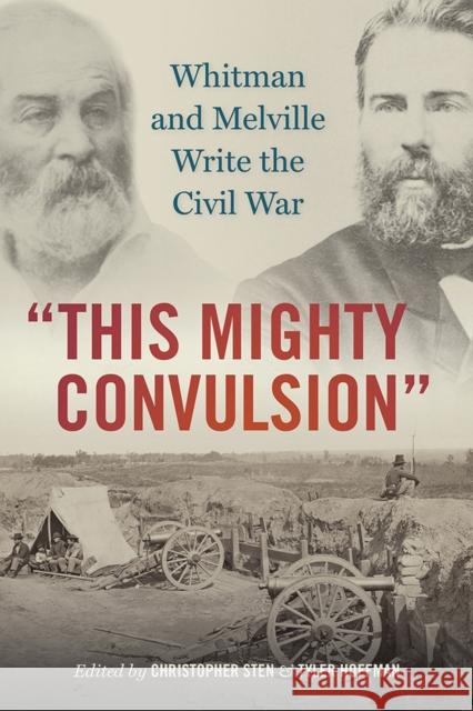 This Mighty Convulsion: Whitman and Melville Write the Civil War Sten, Christopher 9781609386634 University of Iowa Press