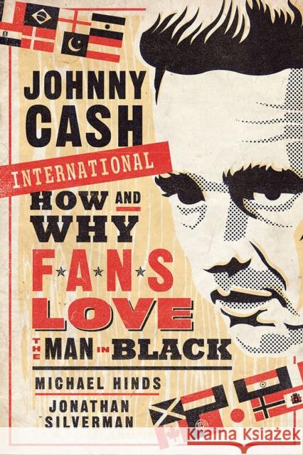 Johnny Cash International: How and Why Fans Love the Man in Black Michael Hinds Jonathan Silverman 9781609387013 University of Iowa Press