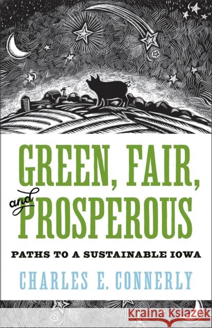 Green, Fair, and Prosperous: Paths to Sustainable Iowa Charles Connerly 9781609387204 University of Iowa Press