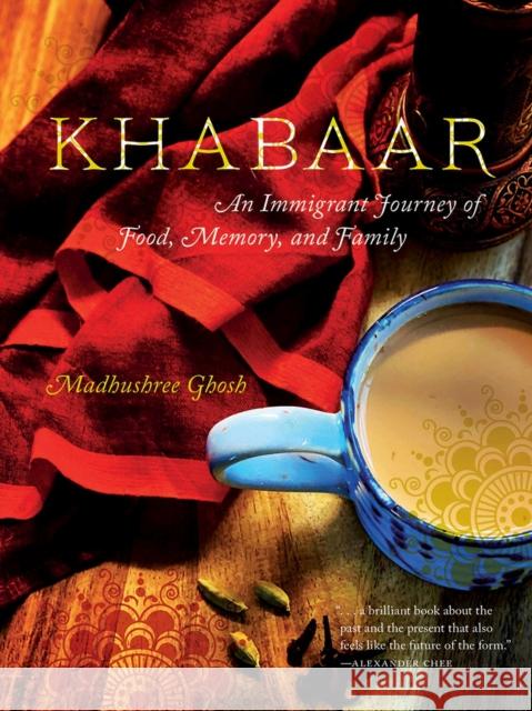 Khabaar: An Immigrant Journey of Food, Memory, and Family Madhushree Ghosh 9781609388232 University of Iowa Press