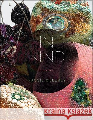 In Kind: Poems Maggie Queeney 9781609388973 University of Iowa Press