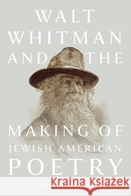 Walt Whitman and the Making of Jewish American Poetry Dara Barnat 9781609389079 University of Iowa Press