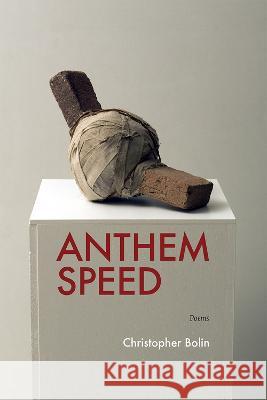 Anthem Speed Christopher Bolin 9781609389215 University of Iowa Press
