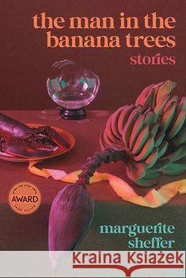 The Man in the Banana Trees Marguerite Sheffer 9781609389956 University of Iowa Press