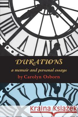 Durations: A Memoir and Personal Essays Carolyn Osborn 9781609405441 Wings Press (TX)