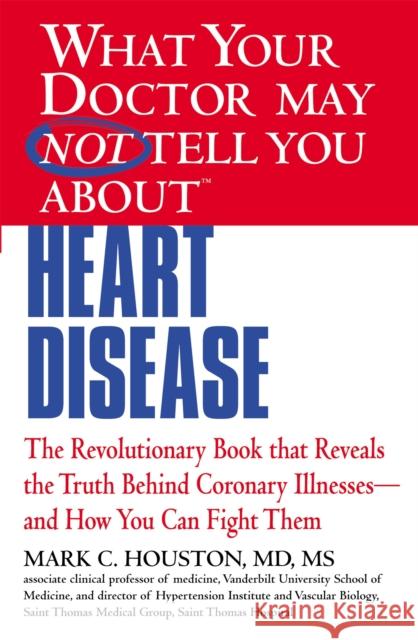 What Your Doctor May Not Tell You about (Tm): Heart Disease Houston, Mark 9781609412548 0