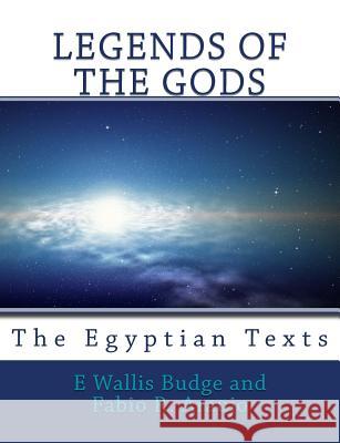 Legends of the Gods: The Egyptian Texts E. Wallis Budge Fabio R. Araujo 9781609420079 Connecting to God