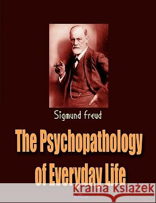 The Psychopathology of Everyday Life Sigmund Freud 9781609420192 International Alliance Pro-Publishing