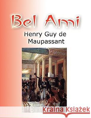 Bel Ami Henry Guy Maupassant, Carl McHills Longway 9781609420222 International Alliance Pro-Publishing