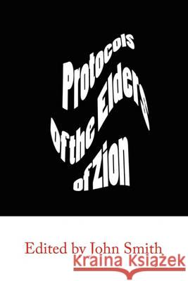 The Protocols of the Elders of Zion Anonymous, John Smith 9781609420239 International Alliance Pro-Publishing