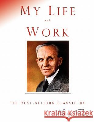 My Life and Work Henry, Jr. Ford Samuel Crowther 9781609420765