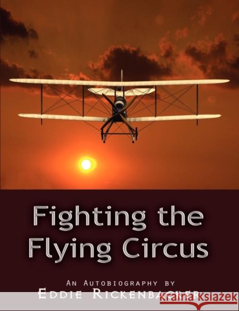Fighting the Flying Circus Eddie Rickenbacker 9781609421656 Lits
