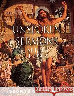 Unspoken Sermons: Series 1 to 3 George MacDonald 9781609421670 International Alliance Pro-Publishing