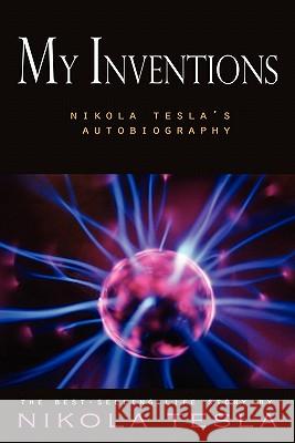 My Inventions: Nikola Tesla's Autobiography Nikola Tesla 9781609421793 Lits