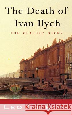 The Death of Ivan Ilyich Leo Nikolayevich Tolstoy Louise Maude Aylmer Maude 9781609422769 Iap - Information Age Pub. Inc.