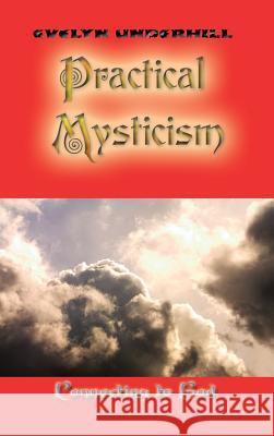 Practical Mysticism Evelyn Underhill   9781609423285 Connecting to God