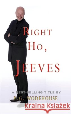 Right Ho, Jeeves P. G. Wodehouse Derek P. Stewart 9781609425524 Iap - Information Age Pub. Inc.
