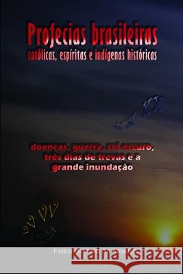 Profecias brasileiras católicas, espíritas e indígenas históricas: doenças, guerra, sol escuro, três dias de trevas e a grande inundação de Araujo, Fabio Ribeiro 9781609425760 Alchemia