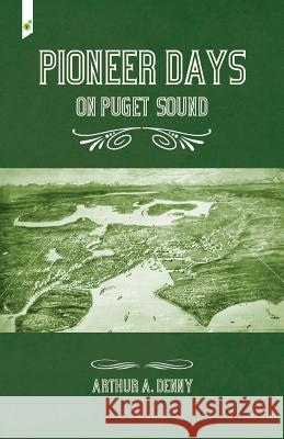 Pioneer Days on Puget Sound Arthur Denny 9781609440510 Third Place Press