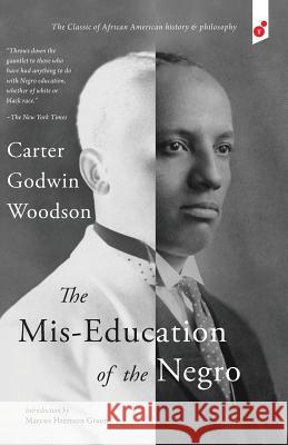The Mis-Education of the Negro Carter Godwin Woodson Marcus Harrison Green 9781609441302