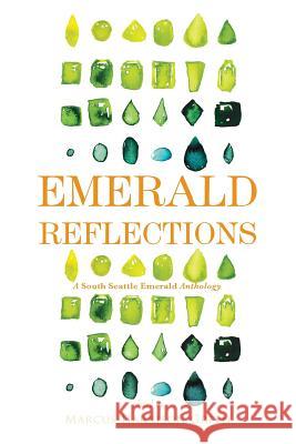 Emerald Reflections 2: A South Seattle Emerald Anthology Marcus Harrison Green 9781609441326