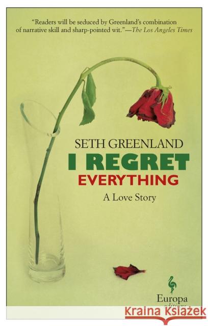 I Regret Everything: A Love Story Greenland, Seth 9781609452476 Europa Editions