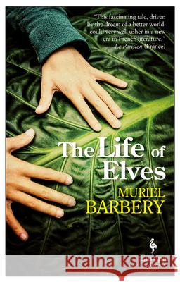 The Life of Elves Muriel Barbery 9781609453152 Europa Editions