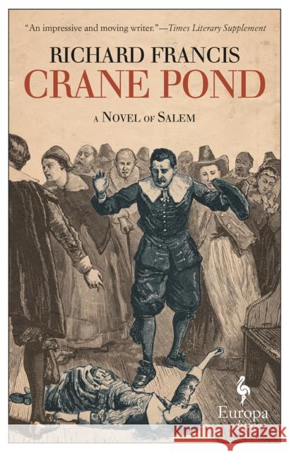 Crane Pond: A Novel of Salem Richard Francis 9781609453510