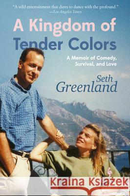 A Kingdom of Tender Colors: A Memoir of Comedy, Survival, and Love Greenland, Seth 9781609455835