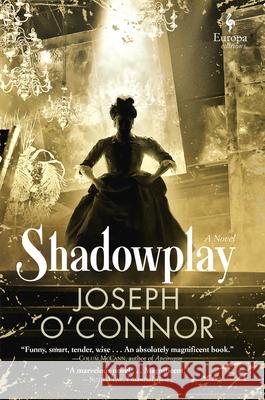 Shadowplay Joseph O'Connor 9781609455934 Europa Editions