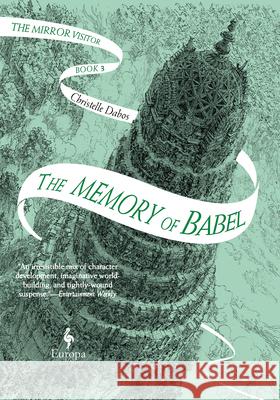 The Memory of Babel: Book Three of the Mirror Visitor Quartet Christelle Dabos Hildegarde Serle 9781609456139 Europa Editions