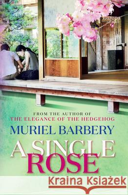 A Single Rose Muriel Barbery Alison Anderson 9781609456771 Europa Editions