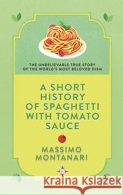 A Short History of Spaghetti with Tomato Sauce  9781609457099 Europa Compass