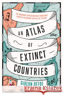 An Atlas of Extinct Countries Gideon Defoe 9781609457662 Europa Compass