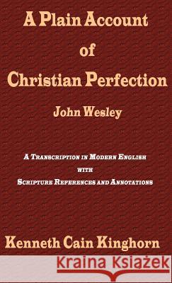 A Plain Account of Christian Perfection as Believed and Taught by the Reverend Mr. John Wesley: A Transcription in Modern English Wesley, John 9781609470333