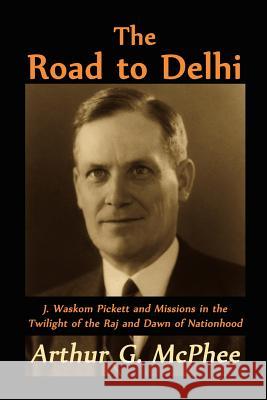 The Road to Delhi Arthur G. McPhee 9781609470456 Emeth Press