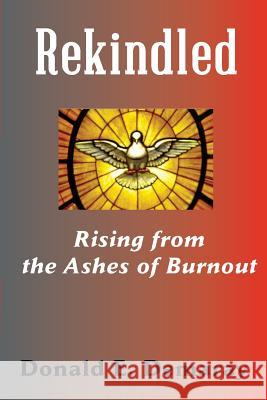 Rekindled, Rising from the Ashes of Burnout Donald E. Demaray 9781609470500 Emeth Press