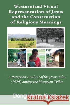 Westernized Visual Representation of Jesus and the Construction of Religious Meanings Dong Hwan Kwon   9781609470685 Emeth Press