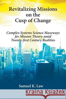 Revitalizing Missions on the Cusp of Change Samuel K Law 9781609470975 Emeth Press