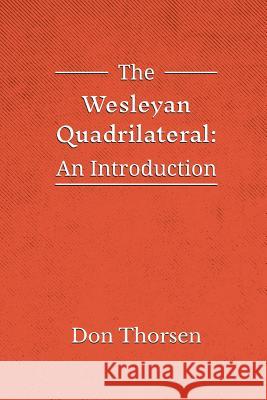 The Wesleyan Quadrilateral: An Introduction Don Thorsen 9781609471170 Emeth Press