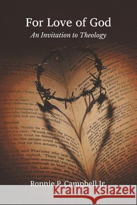 For Love of God: An Invitation to Theology Jr. Ronnie P. Campbell 9781609471200