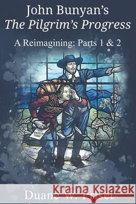 John Bunyan's The Pilgrim's Progress: A Reimagining: Parts 1 & 2 Duane W. Priset 9781609471583 Emeth Press