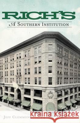 Rich's: A Southern Institution Jeff Clemmons 9781609491918 History Press