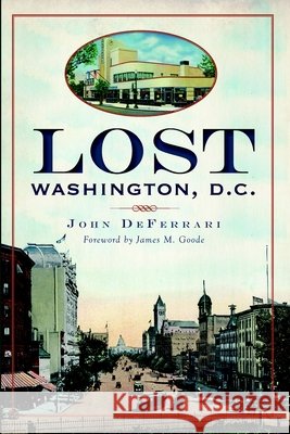 Lost Washington, D.C. John DeFerrari James M. Goode 9781609493653