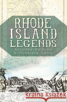 Rhode Island Legends:: Haunted Hallows & Monsters' Lairs M. E. Reilly-McGreen 9781609494773