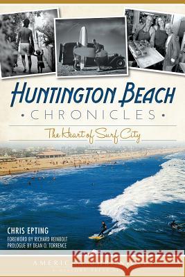 Huntington Beach Chronicles:: The Heart of Surf City Epting, Chris 9781609495343 History Press