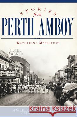 Stories from Perth Amboy Katherine Massopust 9781609496968 History Press