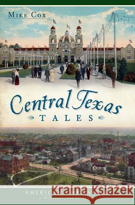 Central Texas Tales Mike Cox 9781609497392 History Press
